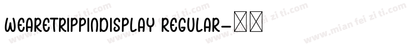 WearetrippinDisplay Regular字体转换